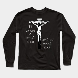 It takes a real man Jesus crucified Long Sleeve T-Shirt